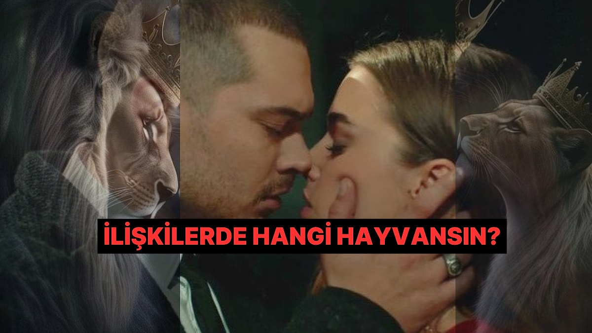 Aşk Hayatında Hangi Hayvana Dönüşüyorsun?