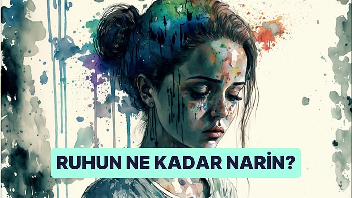 Narin Ruhlar İçin Hazırlanmış Bu Test Seni Yansıtıyor mu?