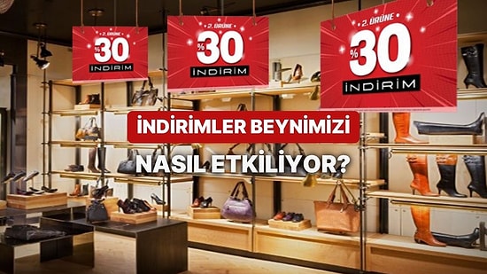 İndirimler Bizi Nasıl Etkiliyor? Beynimiz Gerçekten İndirimleri Görünce Nasıl Tepki Veriyor?