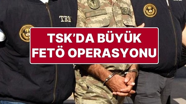 TSK'da FETÖ Operasyonu: 176 Asker Hakkında Gözaltı Kararı Verildi