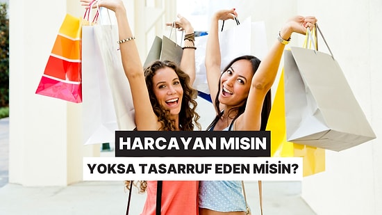 Arkadaş Ortamında En Çok Harcayan mı, Tasarruf Eden misin?