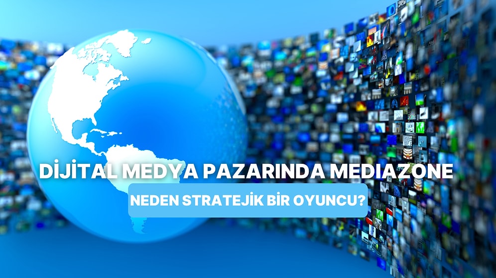 Mediazone, Türkiye Dijital Medya Pazarında Neden Stratejik Bir Oyuncu?