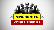 Mindhunter Konusu Nedir? Mindhunter Oyuncuları ve Tüm Detaylar