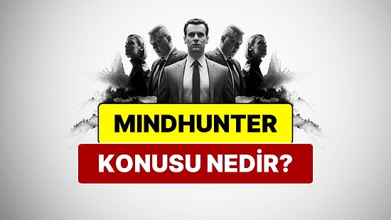 Mindhunter Konusu Nedir? Mindhunter Oyuncuları ve Tüm Detaylar