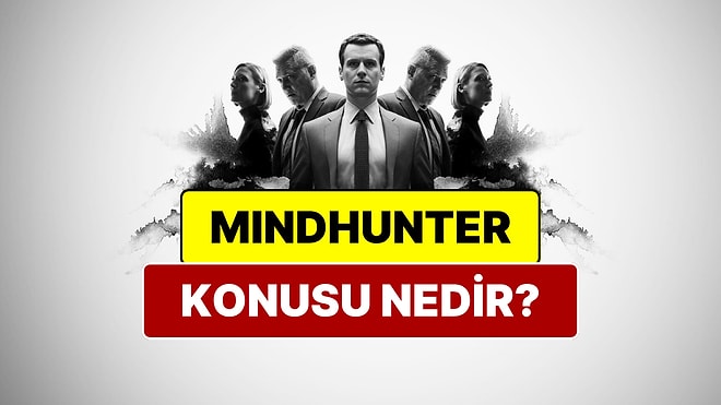 Mindhunter Konusu Nedir? Mindhunter Oyuncuları ve Tüm Detaylar