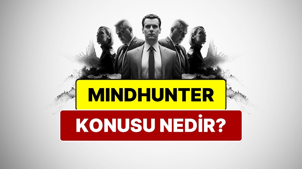 Mindhunter Konusu Nedir? Mindhunter Oyuncuları ve Tüm Detaylar