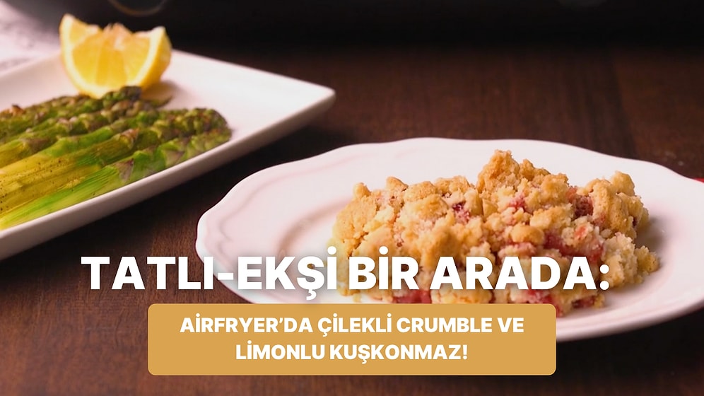 Philips Çift Hazneli Airfryer'da Çilekli Crumble ve Limonlu Kuşkonmaz Nasıl Yapılır?