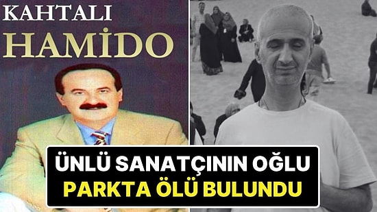 Ünlü Şarkıcı Kahtalı Hamido’nun Oğlu Parkta Ölü Bulundu