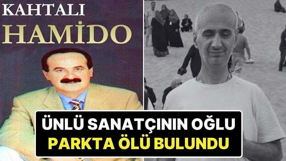 Ünlü Şarkıcı Kahtalı Hamido’nun Oğlu Parkta Ölü Bulundu