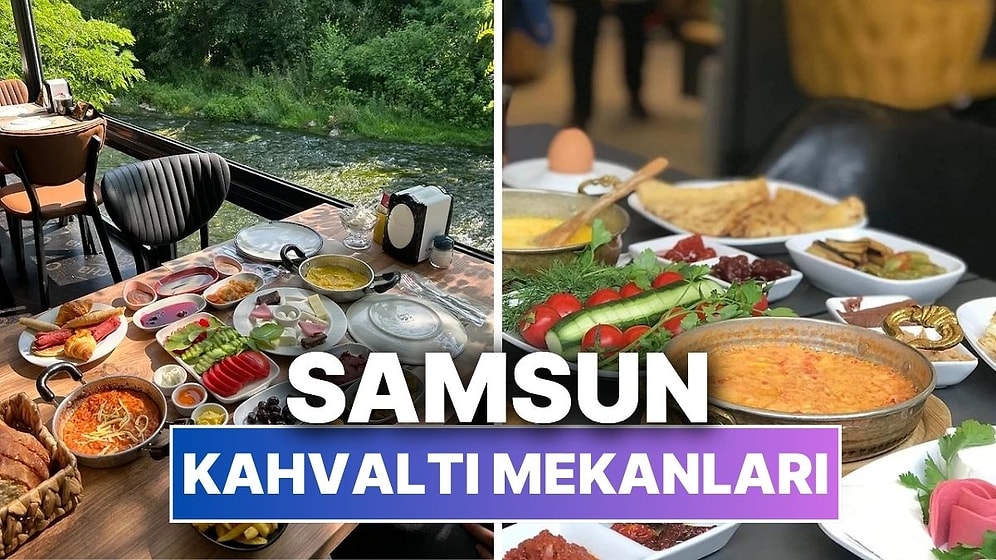 Samsun Kahvaltı Mekanları! Samsun'da Güne Şahane Bir Başlangıç Yapabileceğiniz Mekanlar