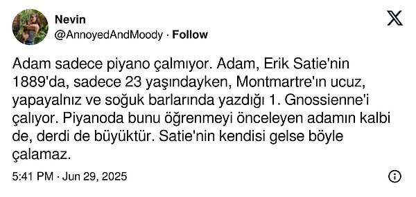 Bir X kullanıcısı ise bu videoyu yeniden gündeme getirip "Satie'nin kendisi gelse böyle çalamaz." dedi.