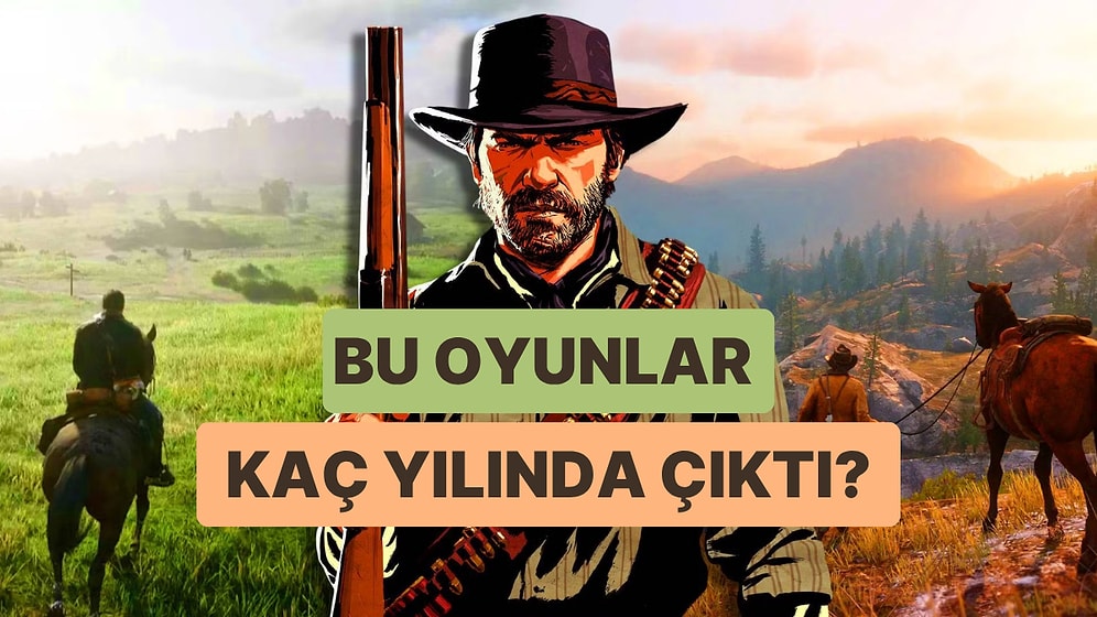 Bu Oyunların Çıkış Yılını Doğru Tahmin Edebilecek misin?