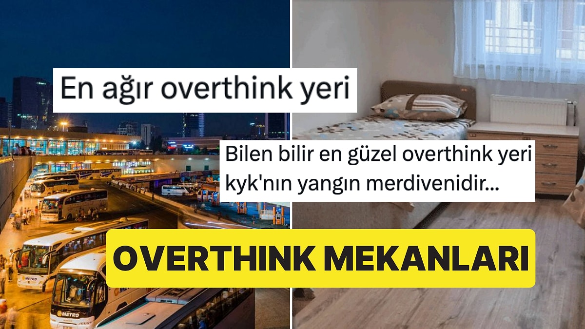 İhtiyaç Halinde Kullanınız: X Ahalisinden &apos;Fazla&apos; Kullanılmış Overthink Mekanları