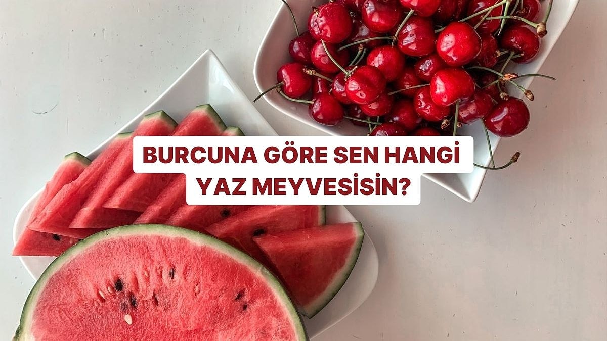 Burcuna Göre Sen Hangi Yaz Meyvesisin?