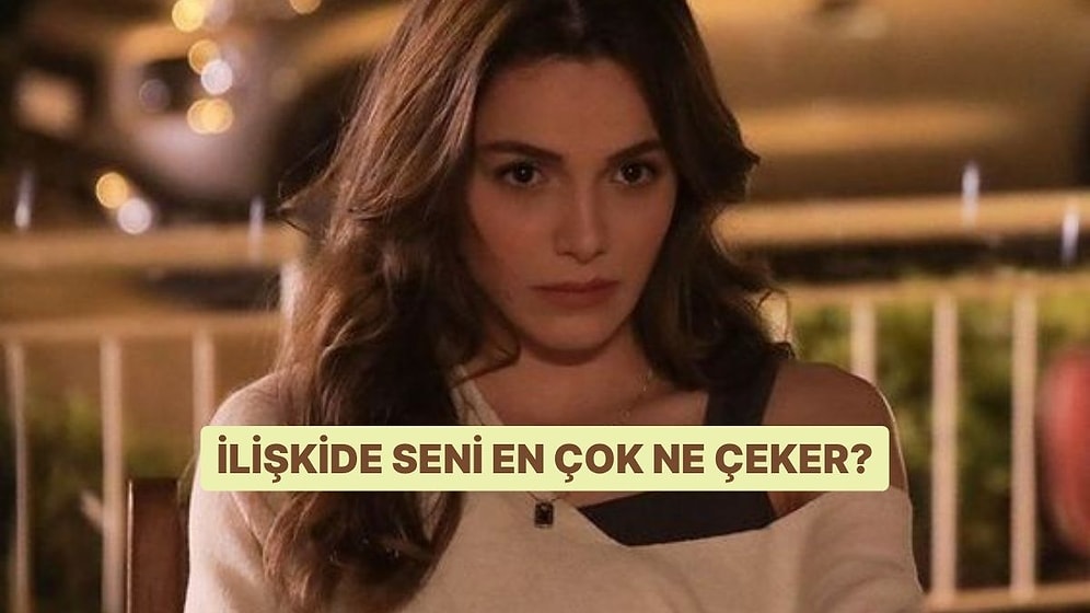 İlişkide Seni En Çok Ne Çeker?