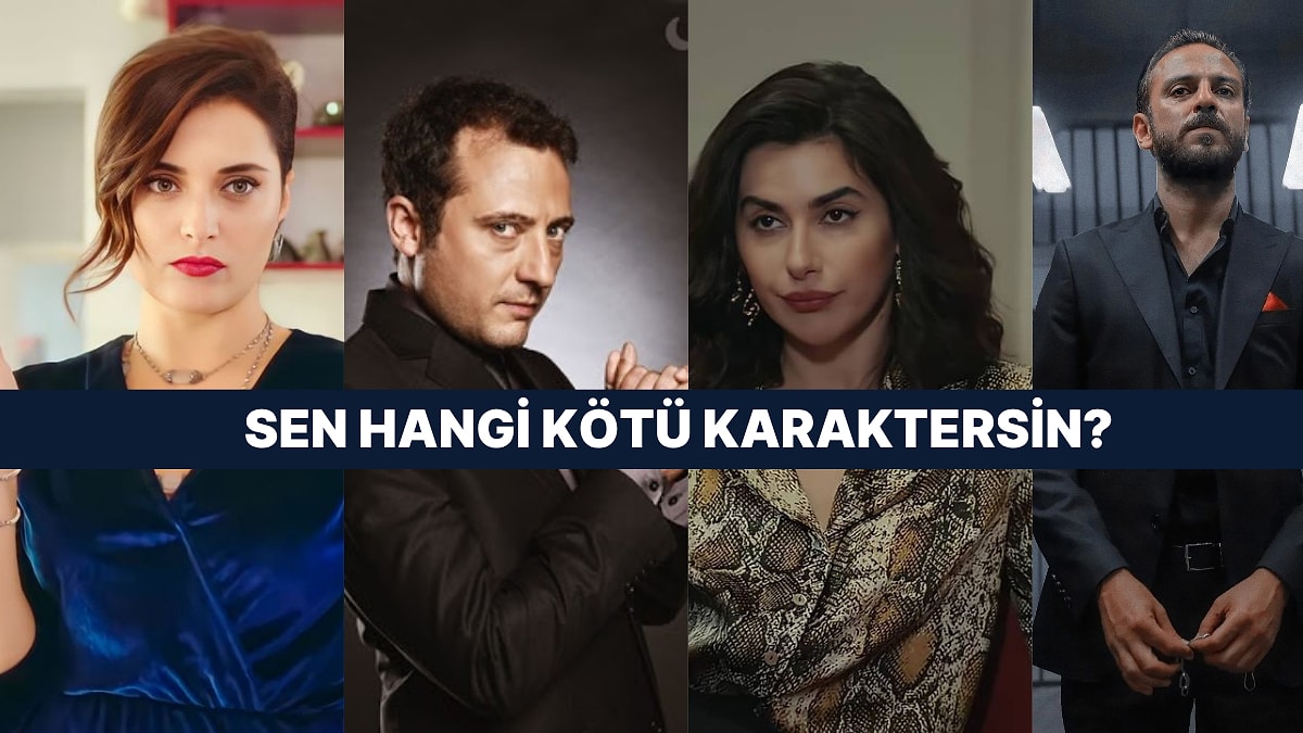 Türk Dizilerindeki Hangi Kötü Karaktersin?