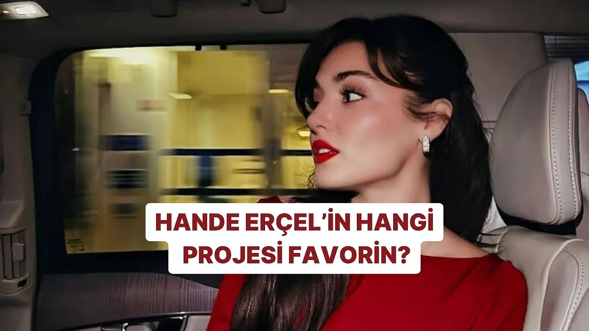 Hande Erçel&apos;in Hangi Projesi Favorin?