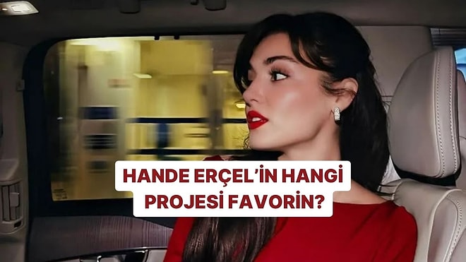 Hande Erçel'in Hangi Projesi Favorin?