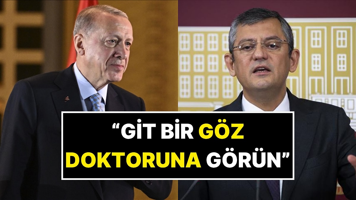 Cumhurbaşkanı Erdoğan&apos;dan Özgür Özel&apos;e: &quot;Özgür Git Bir Göz Doktoruna Görün&quot;