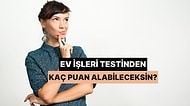 Ev İşleri Testinden Kaç Puan Alabileceksin?