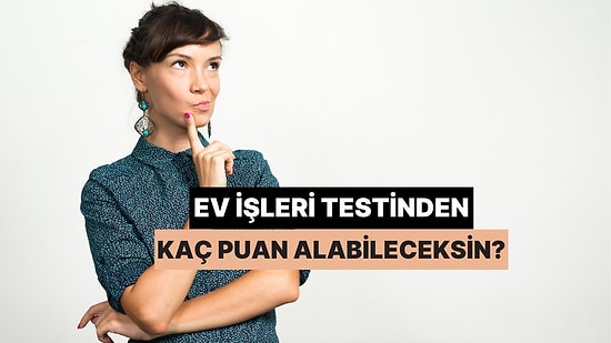 Ev İşleri Testinden Kaç Puan Alabileceksin?