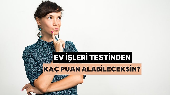 Ev İşleri Testinden Kaç Puan Alabileceksin?