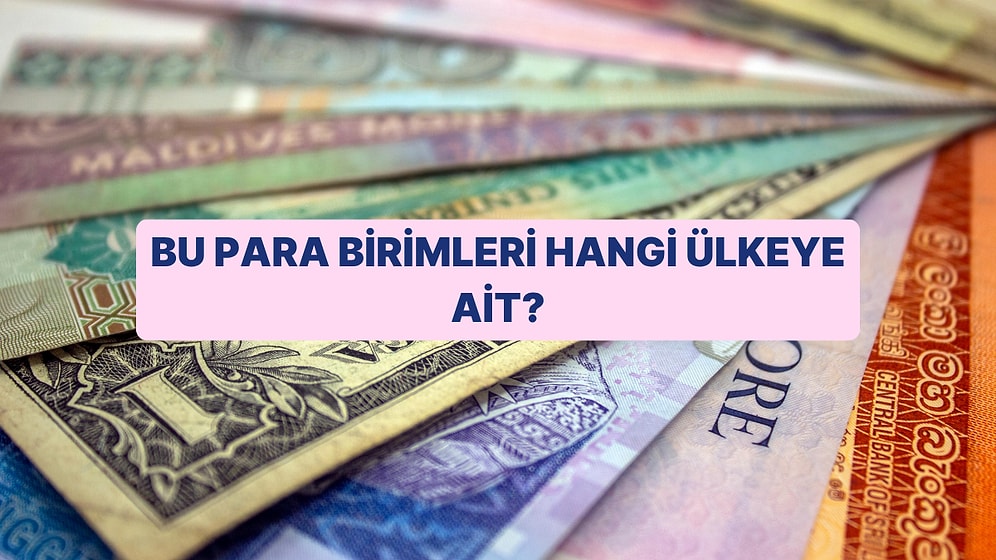 Para Birimlerinin Hangi Ülkeye Ait Olduğunu Tahmin Edebilecek misin?