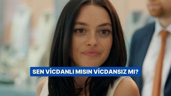 Evet/Hayır Testine Göre Sen Vicdanlı mısın Yoksa Vicdansız mı?