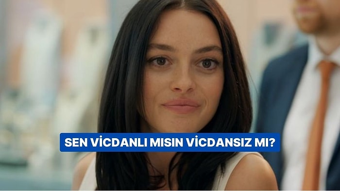 Evet/Hayır Testine Göre Sen Vicdanlı mısın Yoksa Vicdansız mı?