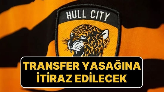 Hull City, İngiltere Futbol Federasyonu’nun Transfer Yasağı Kararına İtiraz Edecek