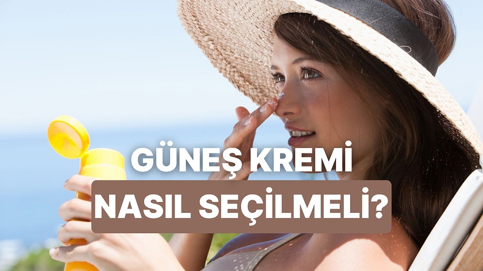 SPF 101: Güneş Kremi Seçerken Nelere Dikkat Etmelisiniz?