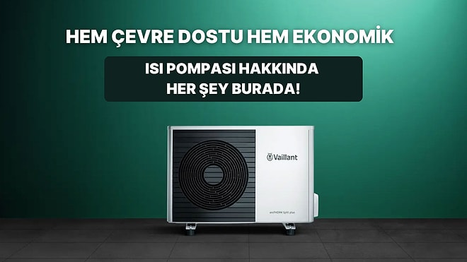 Hem Isıtıp Hem Soğutan, Hem de Sıcak Su Sağlayan Isı Pompası Nedir? Bu Kılavuzda Anlatıyoruz!