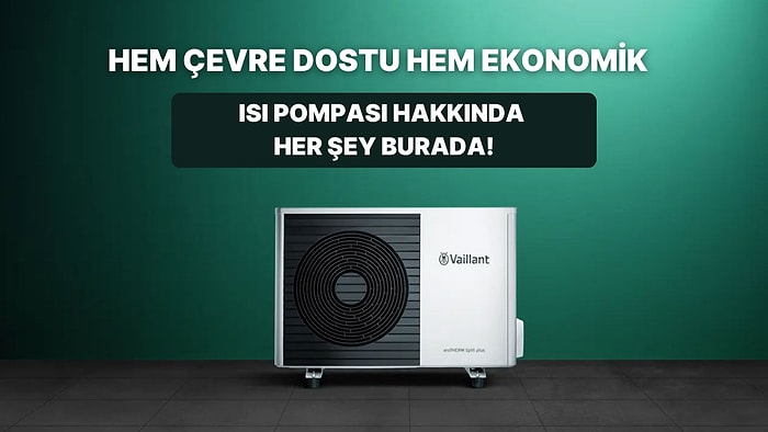 Hem Isıtıp Hem Soğutan, Hem de Sıcak Su Sağlayan Isı Pompası Nedir? Bu Kılavuzda Anlatıyoruz!