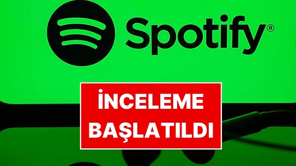 Rekabet Kurumu Spotify'a inceleme başlattı.