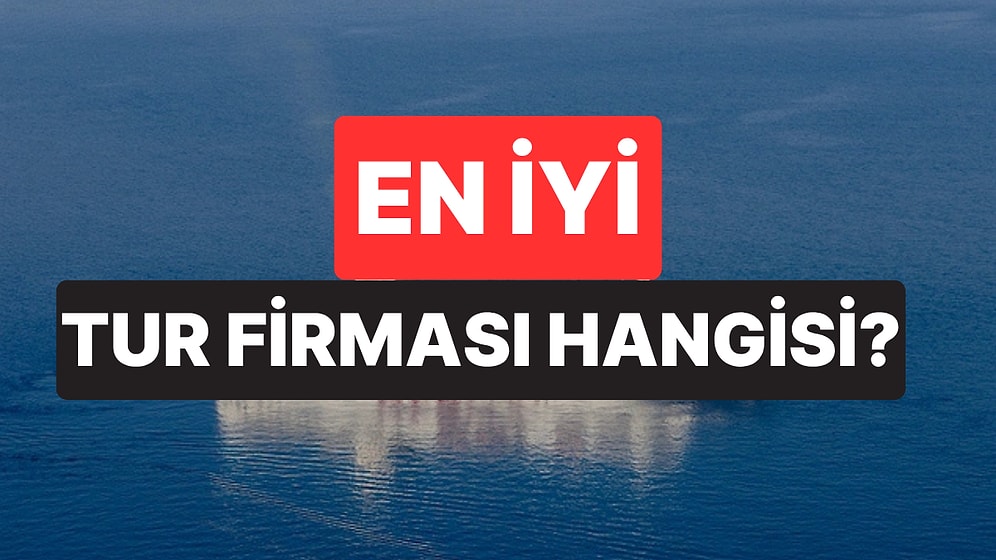 En İyi Tur Şirketi Hangisi? Türkiye'de En Çok Tercih Edilen Tur Şirketleri