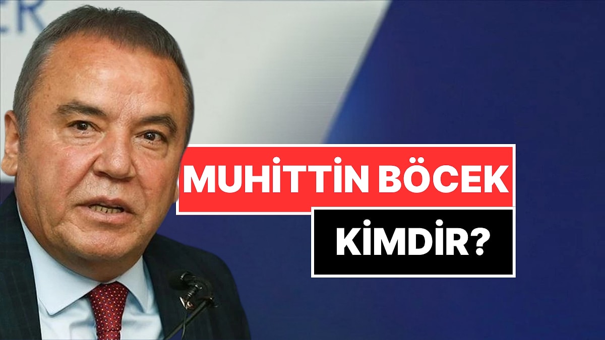 Muhittin Böcek Kimdir? Antalya Büyükşehir Belediye Başkanı Muhittin Böcek Neden Gözaltına Alındı?