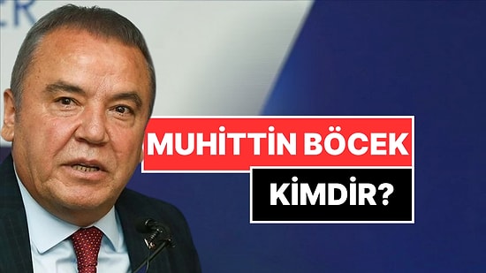 Muhittin Böcek Kimdir? Antalya Büyükşehir Belediye Başkanı Muhittin Böcek Neden Gözaltına Alındı?
