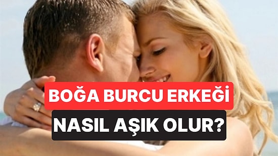 Boğa Burcu Erkeği Nasıl Aşık Edilir?