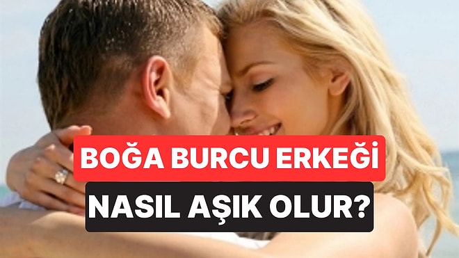 Boğa Burcu Erkeği Nasıl Aşık Edilir?