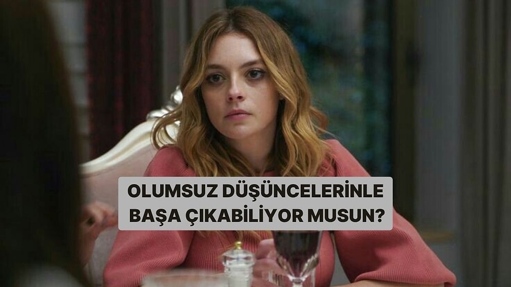 Olumsuz Düşüncelerinle Başa Çıkabiliyor musun?