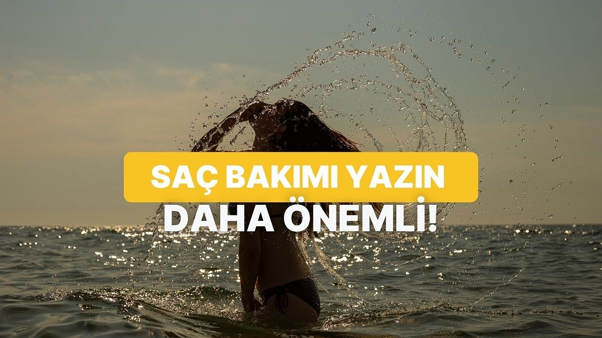 Yazın Saçların İçin Yapman Gereken Şey Ne?