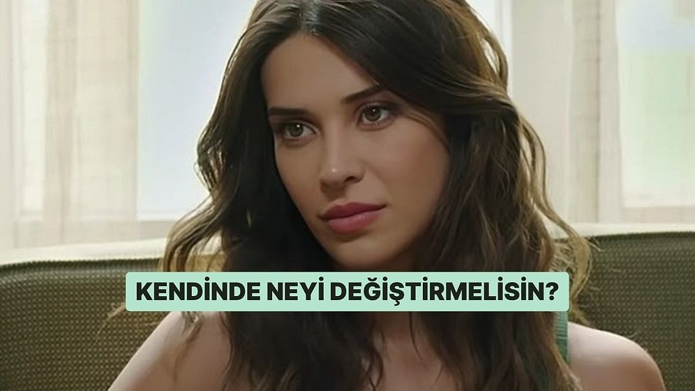 Kendinde Neyi Değiştirmelisin?