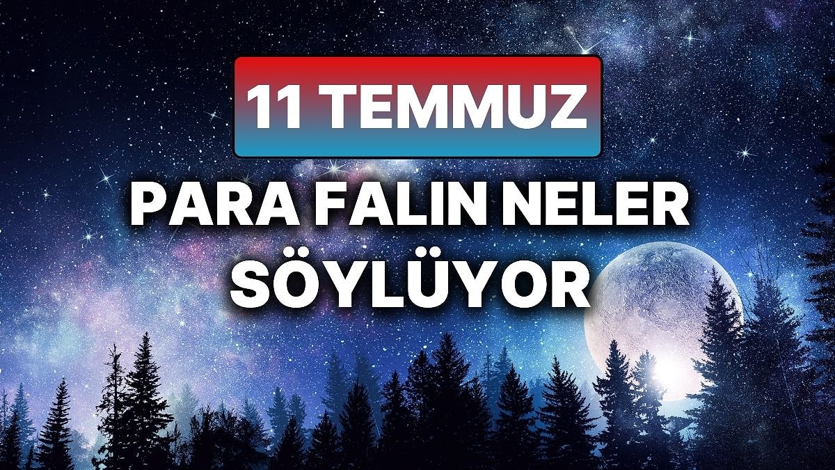 Günlük Para Burç Yorumuna Göre 11 Temmuz Cuma Günün Nasıl Geçecek?
