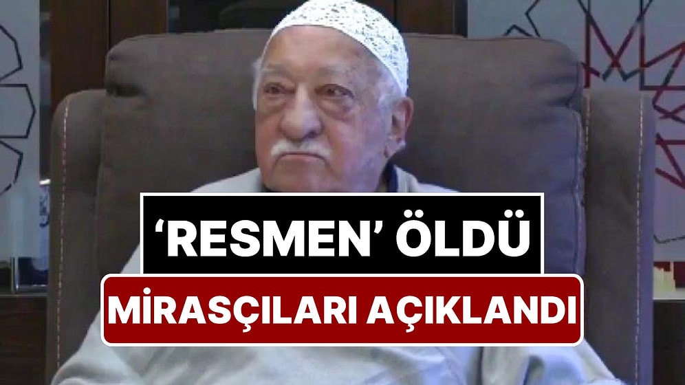 Fetullah Gülen Türkiye'de Artık 'Resmen' Ölü! İki Bakanlık Harekete Geçti: Gülen'in Mirasçıları Belli Oldu