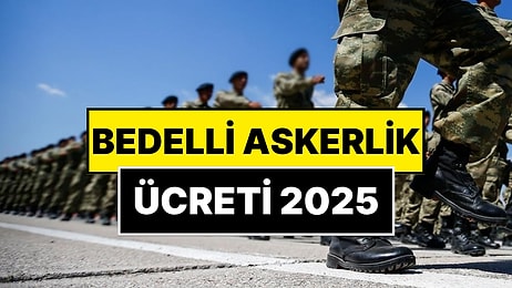 Bedelli Askerlik Ücreti Kaç TL Oldu? Bedelli Askerli Ücreti 2025