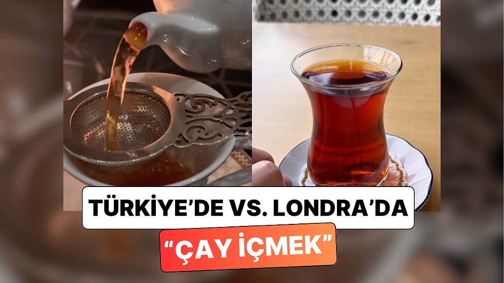 Londra'da Yaşayan Bir Türk Londra'da ve Türkiye'de İçtiği Çayların Fiyatlarını ve Mekanları Karşılaştırdı
