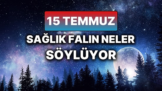 Günlük Sağlık Burç Yorumuna Göre 15 Temmuz Salı Günün Nasıl Geçecek?