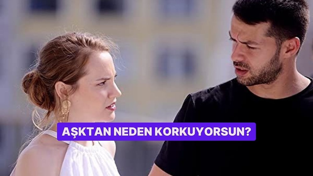 Aşktan Neden Korkuyorsun?