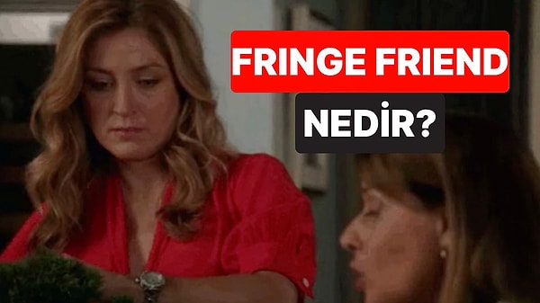 4. Arkadaş Grubunuza Ait Hissedemiyor musunuz? Siz de "Fringe Friend" Olabilirsiniz