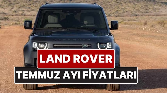 Land Rover Fiyat Listesi Temmuz 2025! İşte Range Rover Velar, Evouqe, Discovery ve Defender Güncel Fiyatları